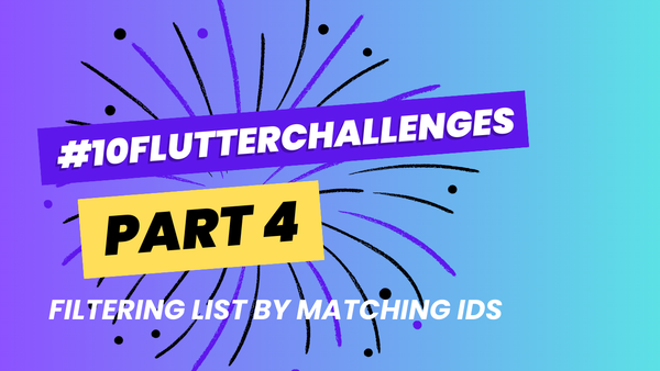 #10FlutterChallenges — Part 4: Filtering List by Matching IDs 📚